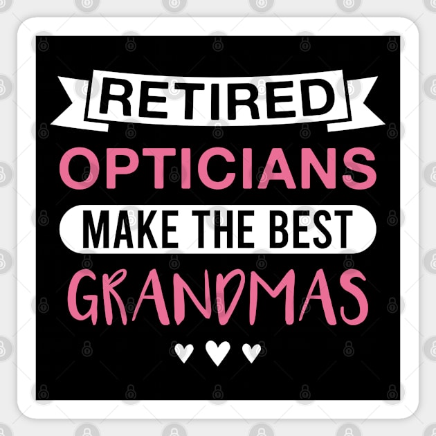 Retired Opticians Make the Best Grandmas - Funny Optician Grandmother Sticker by FOZClothing